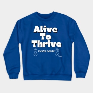 Alive to Thrive - Cancer Thriver Design Crewneck Sweatshirt